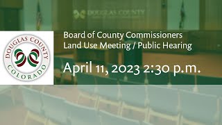 Board of Douglas County Commissioners - April 11, 2023, Land Use Meeting/Public Hearing