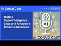 Meta's Superintelligence Leap and Amazon's Robotics Milestone | AI Convo Cast