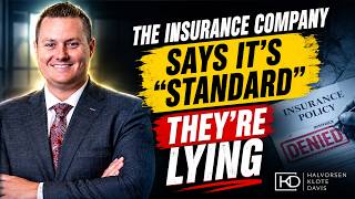 The Insurance Company Says It’s “Standard” — They’re Lying | Halvorsen Klote Davis