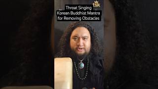 Throat Singing Korean Mantra for Removing Obstacles #meditation #vajrayana #buddhism