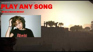 PLAY ANY SONG IN DL2 MAIN MENU