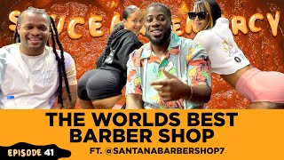 The Worlds Best BarberShop ft. @Santana Barbershop  - Podcast 41