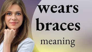Understanding "Wears Braces": A Guide for English Language Learners