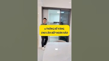 9 Thông Số Vàng Cho Căn Bếp Hoàn Hảo! #nhadep #xaynhatho #kinhcanreview Mua #xaydung #thietkenha