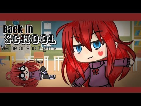 back-in-school-(meme/short-glmv?)||-gacha-life