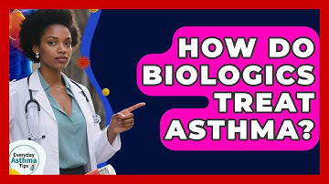How Do Biologics Treat Asthma? - Everyday Asthma Tips