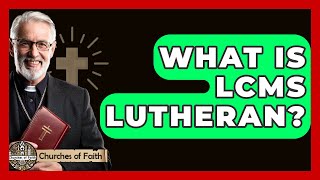 What Is Lcms Lutheran? - Churches Of Faith