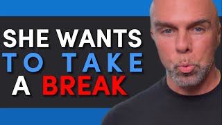 She Want’s to Take a “Break” | 3 Thing You Must Do When She Want's Space