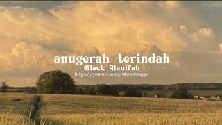 Black Hanifah - Anugerah Terindah (lirik/lyrics video) | nothinggsf