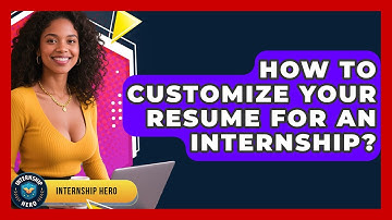 How To Customize Your Resume For An Internship? - Internship Hero