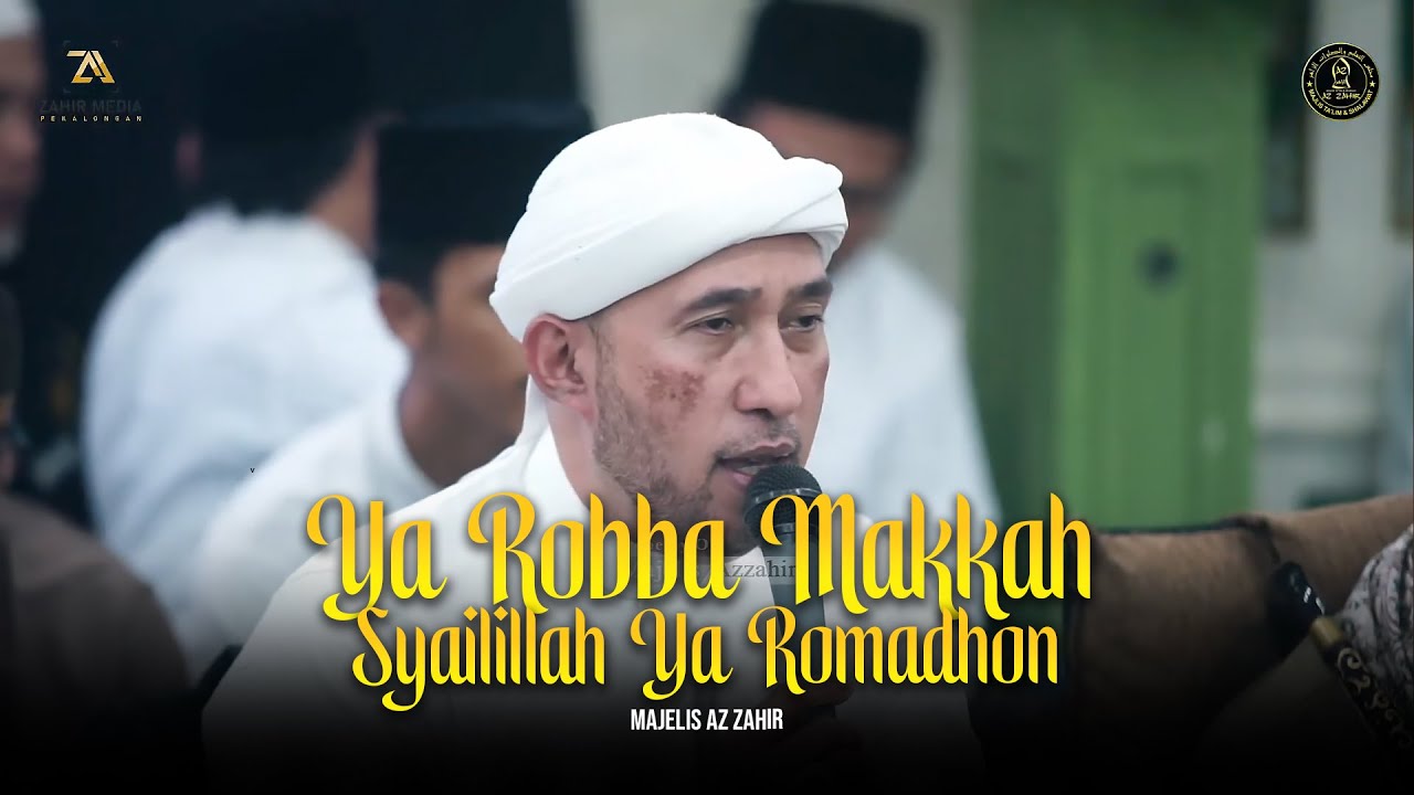 Ya Robba Makkah ❌ Ya Hadisi Ruwaida ❌ Syailillah Ya Romadhom ❌ Ya Arhamarrahimin - Majelis Az Zahir