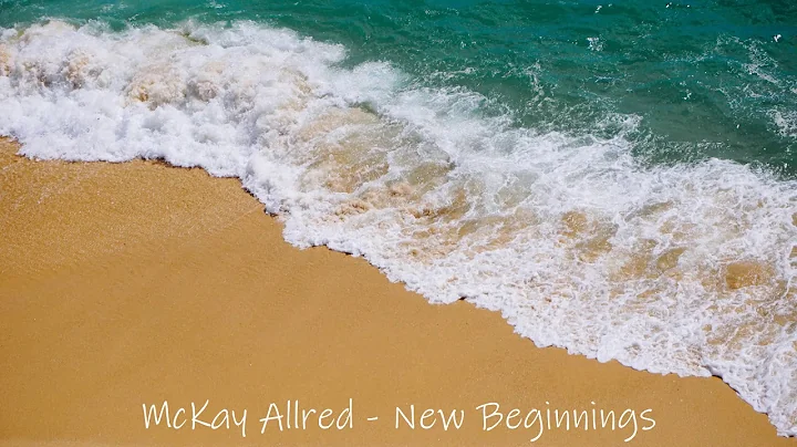 New Beginnings - McKay Allred - New Age Piano Music