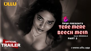 Tere Mere Beech Mein Part - 02 Tango Presents Trailer Ullu Originals Releasing On15Th April