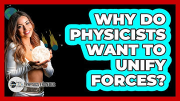 Why Do Physicists Want to Unify Forces?