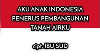 AKU ANAK INDONESIA PENERUS PEMBANGUNAN TANAH AIR .ciptaan Bu sud