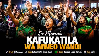 🎵🔥 DR MAYEMBE – KAFUKATILA WAMWEO WANDI🕊️ | POWERFUL ZAMBIAN GOSPEL WORSHIP 2026