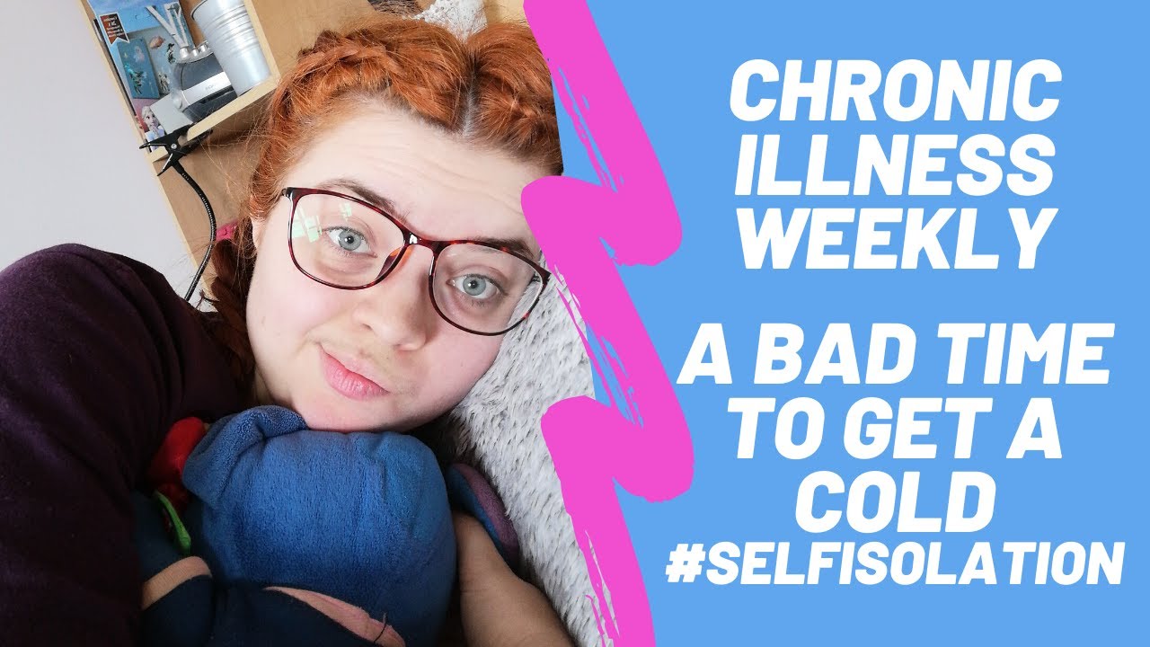 Chronic Illness Weekly A Bad Time To Get A Cold Selfisolation Week chronic-illness-weekly-a-bad-time-to-get-a-cold-selfisolation-week