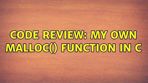 Code Review: My own malloc() function in C (4 Solutions!!)