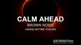 Calm Ahead | Brown Noise for Relaxation (8 Hours Black Screen)