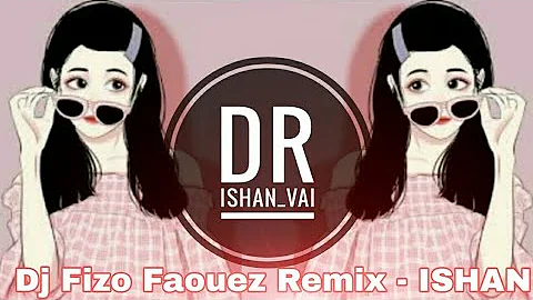 Dj Fizo || Dj Fizo Faouez || Dj Fizo Faouez Remix || ISHAN Vai || @DJDRISHANofficial