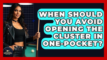 When Should You Avoid Opening The Cluster In One-Pocket? - Billiards Hustlers
