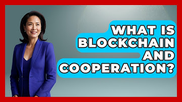 What Is Blockchain And Cooperation? - Learn About Libertarianism