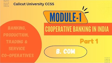 Module 1| VI th sem | Part 1| B. Com | Banking, Production, Trading & Service Co-operatives |CCSS