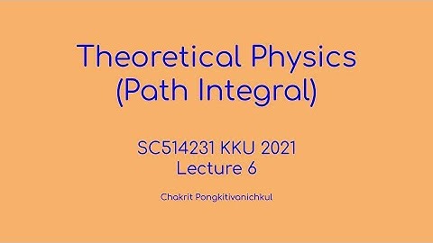 6. Review on Quantum Mechanics [Theoretical Physics (Path Integral) SC514231 KKU 2021]