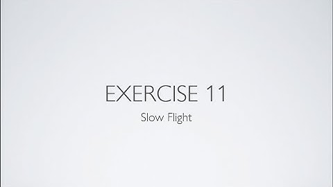 Private Pilot License - Flight Training Exercise Exercise 11 - Slow Flight: Introduction