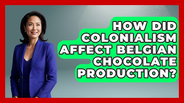 How Did Colonialism Affect Belgian Chocolate Production? - Exploring The Benelux