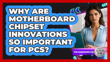 Why Are Motherboard Chipset Innovations So Important For PCs? - The Hardware Hub
