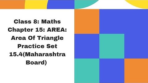 Class 8 Mathematics: Chapter 15 Area: Area of Triangle: Practice Set 15.4 (Maharashtra Board)