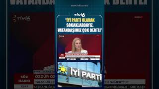 İYİ PARTİ OLARAK SOKAKLARDAYIZ, VATANDAŞIMIZ ÇOK DERTLİ