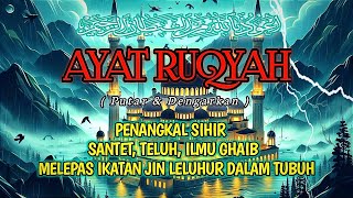 🔴 RUQYAH PENANGKAL SIHIR, RUQYAH SANTET, TELUH & ILMU GHAIB || RUQYAH MELEPAS IKATAN JIN DALAM TUBUH