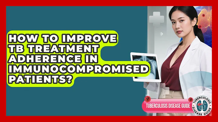 How To Improve TB Treatment Adherence In Immunocompromised Patients? - Tuberculosis Disease Guide