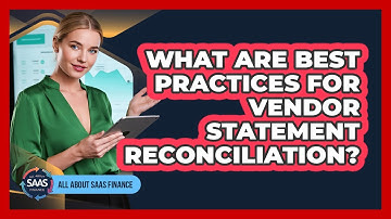 What Are Best Practices For Vendor Statement Reconciliation?