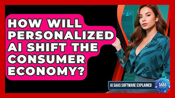 How Will Personalized AI Shift The Consumer Economy? - AI SaaS Software Explained