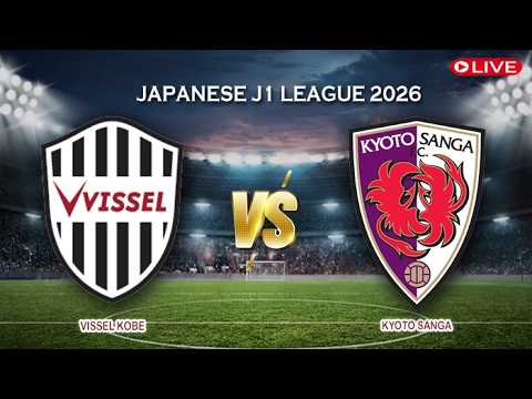🔴Live Score Vissel Kobe Vs Kyoto Sanga | Japanese J1 League 2026