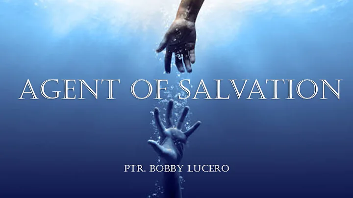 AGENT OF SALVATION - Ptr. Bobby Lucero