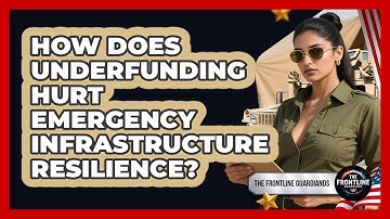 How Does Underfunding Hurt Emergency Infrastructure Resilience? - The Frontline Guardians
