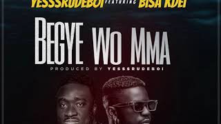 Yesssrudeboi Ft Bisakdei - Begye Wo Mma Prod By Yesssrudeboi