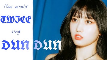 How would TWICE sing - "DUN DUN" by Everglow ＜Line Distribution＞