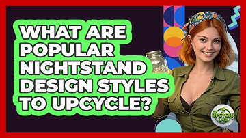 What Are Popular Nightstand Design Styles To Upcycle? - The Upcycle Lab