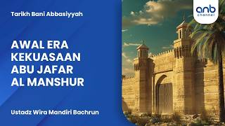 Awal Era Kekuasaan Abu Jafar Al Manshur | Ustadz Wira Mandiri Bachrun