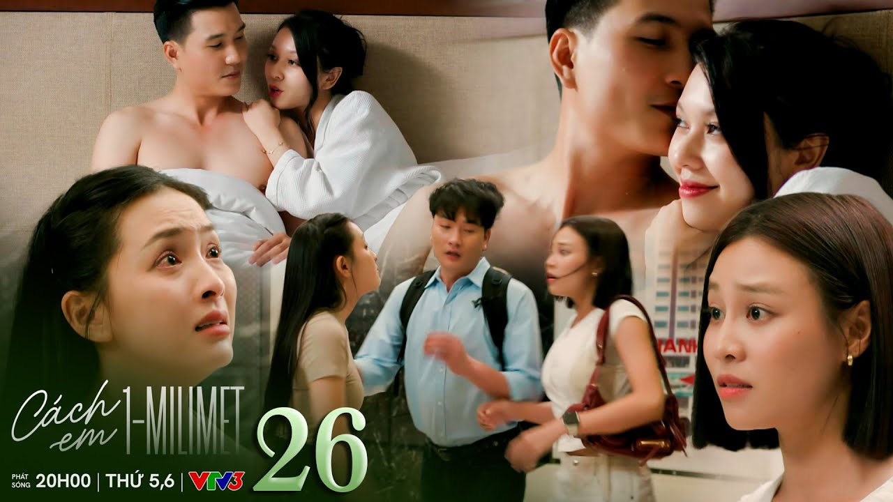 Cách em 1 milimet tập 26 | Nga 