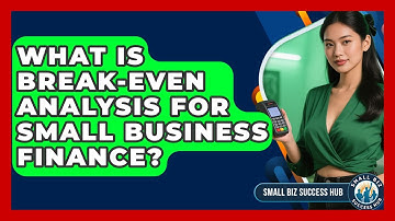 What Is Break-Even Analysis For Small Business Finance? - Small Biz Success Hub