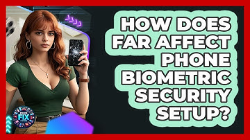 How Does FAR Affect Phone Biometric Security Setup? - Phone Fix and Features
