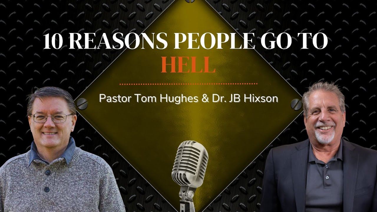 10 Reasons People Go To Hell Pastor Tom Hughes And Dr JB Hixson 10 reasons people go to hell pastor tom hughes and dr jb hixson