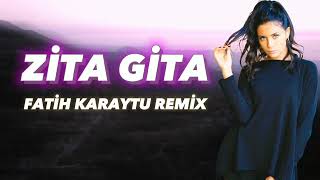 Zita Gita - Fatih Karaytu Remix (Yeni 2023)