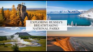 Exploring Russias Breathtaking National Parks